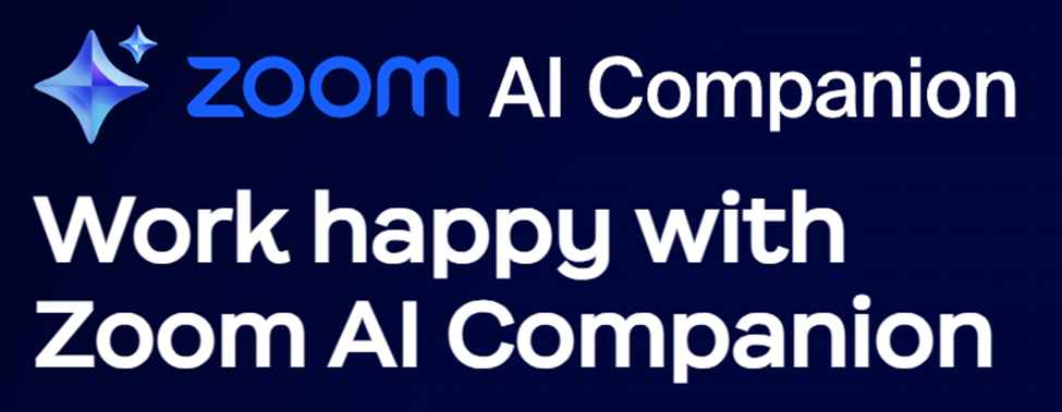 ai-productivity.png A dark blue banner displays the Zoom AI Companion logo—an abstract, glowing star-like icon next to the word “Zoom.” Below it, large white text reads: “Work happy with Zoom AI Companion.”